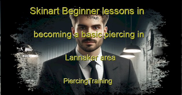 Skinart Beginner lessons in becoming a basic piercing in Lannaker area | PiercingTraining | PiercingClasses | SkinartTraining-Sweden