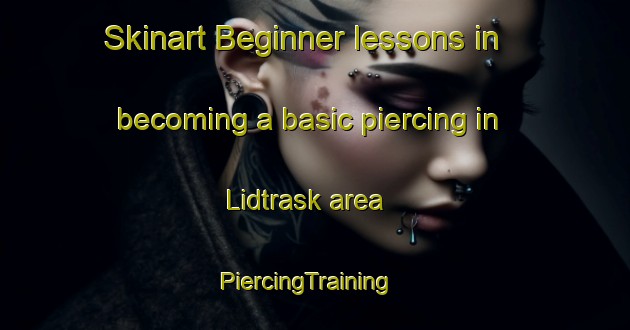 Skinart Beginner lessons in becoming a basic piercing in Lidtrask area | PiercingTraining | PiercingClasses | SkinartTraining-Sweden