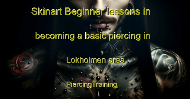 Skinart Beginner lessons in becoming a basic piercing in Lokholmen area | PiercingTraining | PiercingClasses | SkinartTraining-Sweden