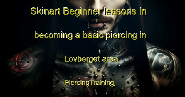 Skinart Beginner lessons in becoming a basic piercing in Lovberget area | PiercingTraining | PiercingClasses | SkinartTraining-Sweden