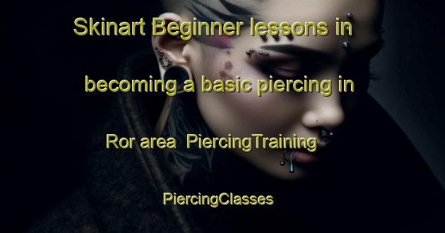 Skinart Beginner lessons in becoming a basic piercing in Ror area | PiercingTraining | PiercingClasses | SkinartTraining-Sweden