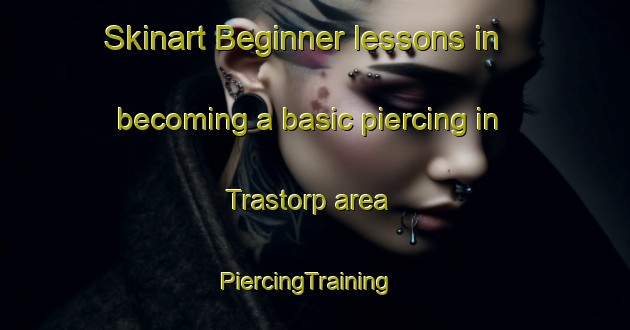 Skinart Beginner lessons in becoming a basic piercing in Trastorp area | PiercingTraining | PiercingClasses | SkinartTraining-Sweden