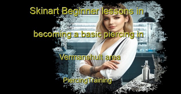 Skinart Beginner lessons in becoming a basic piercing in Vermanshult area | PiercingTraining | PiercingClasses | SkinartTraining-Sweden