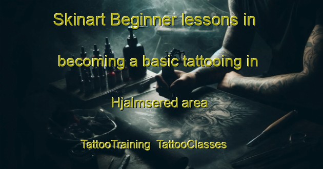 Skinart Beginner lessons in becoming a basic tattooing in Hjalmsered area | TattooTraining | TattooClasses | SkinartTraining-Sweden
