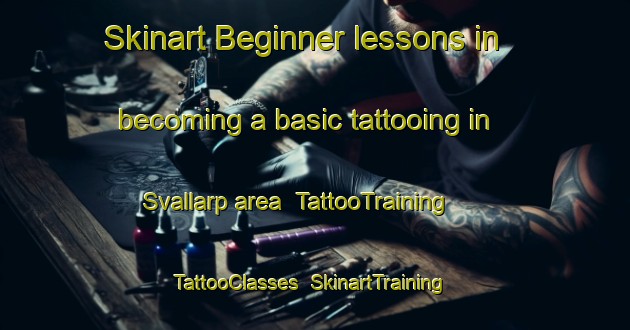 Skinart Beginner lessons in becoming a basic tattooing in Svallarp area | TattooTraining | TattooClasses | SkinartTraining-Sweden