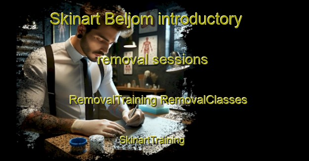 Skinart Beljom introductory removal sessions | #RemovalTraining #RemovalClasses #SkinartTraining-Sweden