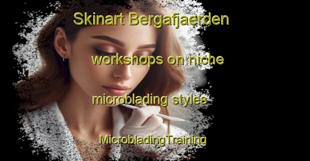 Skinart Bergafjaerden workshops on niche microblading styles | #MicrobladingTraining #MicrobladingClasses #SkinartTraining-Sweden