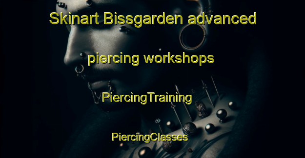 Skinart Bissgarden advanced piercing workshops | PiercingTraining | PiercingClasses | SkinartTraining-Sweden