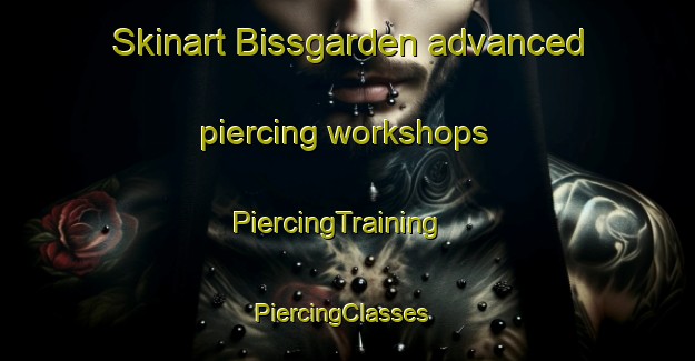 Skinart Bissgarden advanced piercing workshops | PiercingTraining | PiercingClasses | SkinartTraining-Sweden