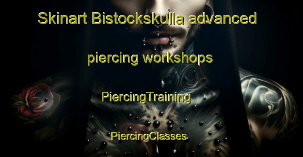 Skinart Bistockskulla advanced piercing workshops | PiercingTraining | PiercingClasses | SkinartTraining-Sweden