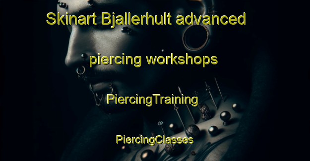 Skinart Bjallerhult advanced piercing workshops | #PiercingTraining #PiercingClasses #SkinartTraining-Sweden