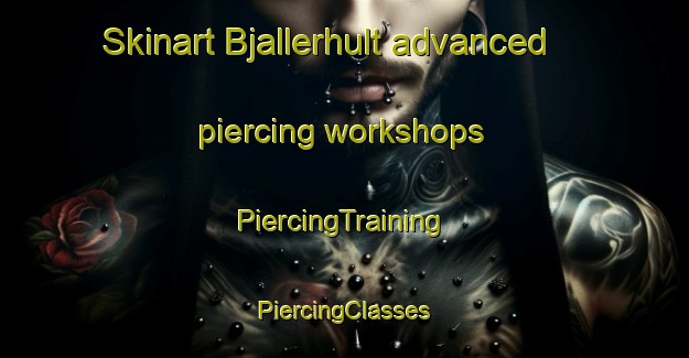 Skinart Bjallerhult advanced piercing workshops | #PiercingTraining #PiercingClasses #SkinartTraining-Sweden