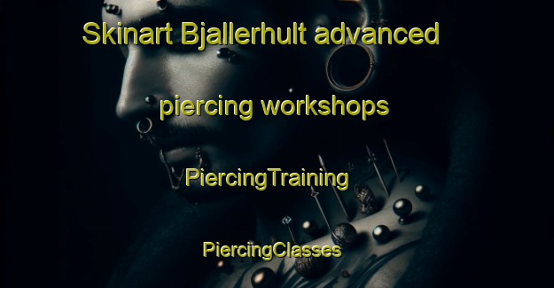 Skinart Bjallerhult advanced piercing workshops | PiercingTraining | PiercingClasses | SkinartTraining-Sweden