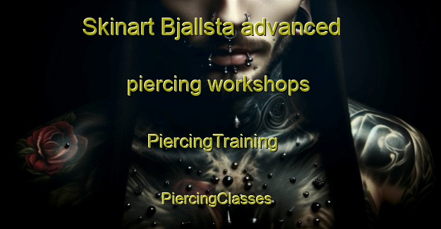 Skinart Bjallsta advanced piercing workshops | PiercingTraining | PiercingClasses | SkinartTraining-Sweden