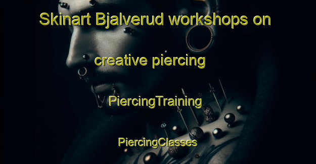 Skinart Bjalverud workshops on creative piercing | #PiercingTraining #PiercingClasses #SkinartTraining-Sweden