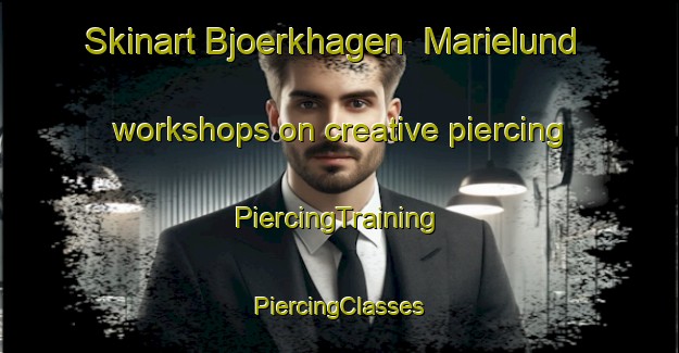 Skinart Bjoerkhagen  Marielund workshops on creative piercing | #PiercingTraining #PiercingClasses #SkinartTraining-Sweden