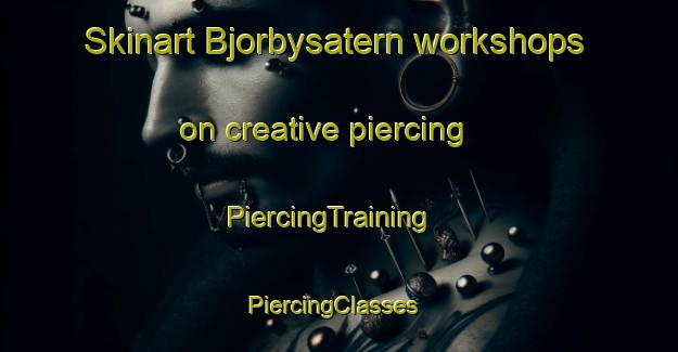 Skinart Bjorbysatern workshops on creative piercing | PiercingTraining | PiercingClasses | SkinartTraining-Sweden