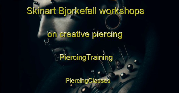 Skinart Bjorkefall workshops on creative piercing | PiercingTraining | PiercingClasses | SkinartTraining-Sweden