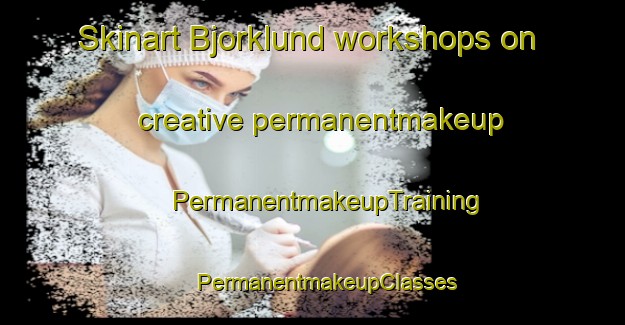 Skinart Bjorklund workshops on creative permanentmakeup | #PermanentmakeupTraining #PermanentmakeupClasses #SkinartTraining-Sweden