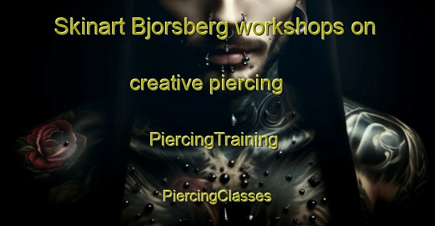 Skinart Bjorsberg workshops on creative piercing | #PiercingTraining #PiercingClasses #SkinartTraining-Sweden