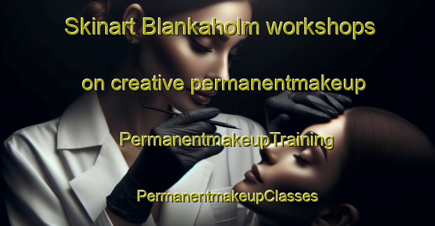 Skinart Blankaholm workshops on creative permanentmakeup | #PermanentmakeupTraining #PermanentmakeupClasses #SkinartTraining-Sweden