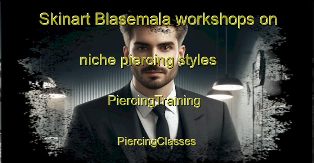 Skinart Blasemala workshops on niche piercing styles | #PiercingTraining #PiercingClasses #SkinartTraining-Sweden