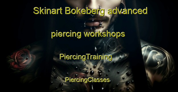 Skinart Bokeberg advanced piercing workshops | PiercingTraining | PiercingClasses | SkinartTraining-Sweden