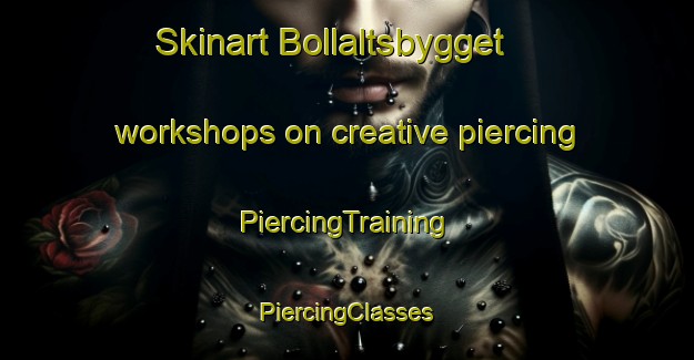 Skinart Bollaltsbygget workshops on creative piercing | #PiercingTraining #PiercingClasses #SkinartTraining-Sweden