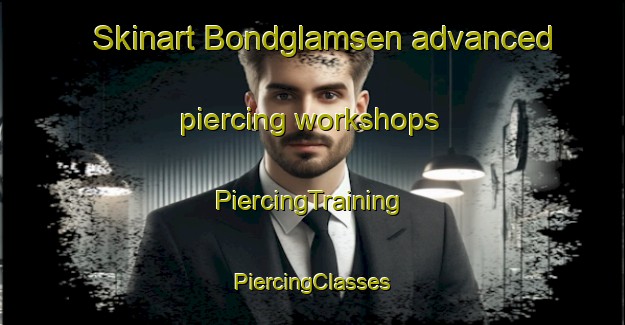 Skinart Bondglamsen advanced piercing workshops | #PiercingTraining #PiercingClasses #SkinartTraining-Sweden