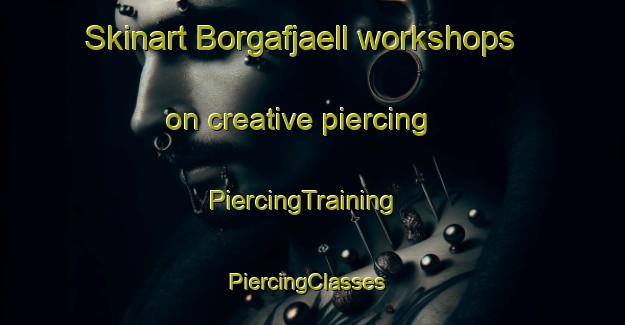 Skinart Borgafjaell workshops on creative piercing | PiercingTraining | PiercingClasses | SkinartTraining-Sweden