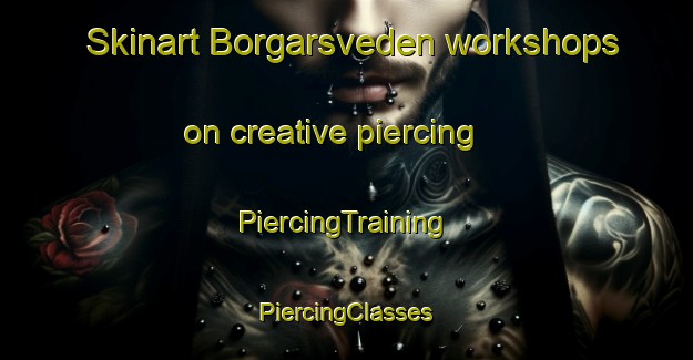 Skinart Borgarsveden workshops on creative piercing | #PiercingTraining #PiercingClasses #SkinartTraining-Sweden