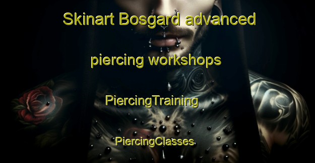 Skinart Bosgard advanced piercing workshops | PiercingTraining | PiercingClasses | SkinartTraining-Sweden