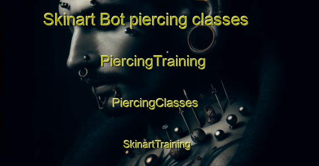 Skinart Bot piercing classes | PiercingTraining | PiercingClasses | SkinartTraining-Sweden