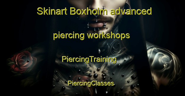 Skinart Boxholm advanced piercing workshops | PiercingTraining | PiercingClasses | SkinartTraining-Sweden