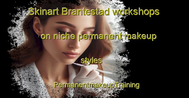 Skinart Brantestad workshops on niche permanent makeup styles | PermanentmakeupTraining | PermanentmakeupClasses | SkinartTraining-Sweden