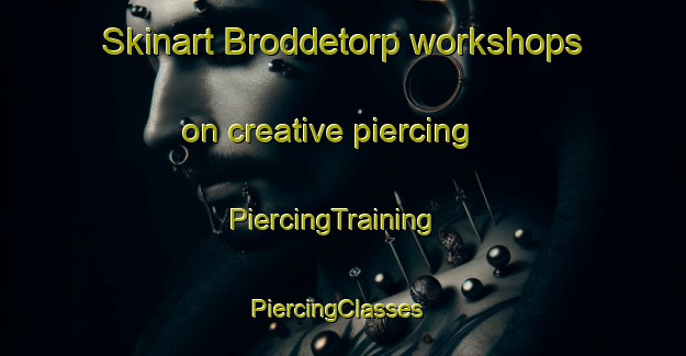 Skinart Broddetorp workshops on creative piercing | PiercingTraining | PiercingClasses | SkinartTraining-Sweden
