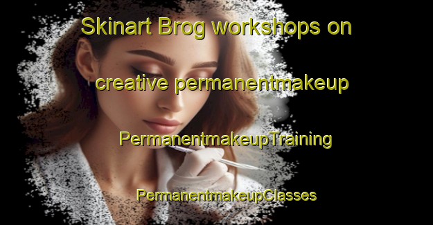 Skinart Brog workshops on creative permanentmakeup | #PermanentmakeupTraining #PermanentmakeupClasses #SkinartTraining-Sweden