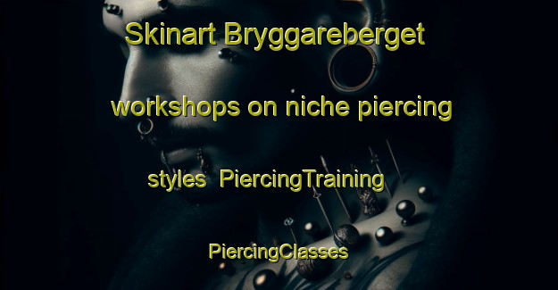 Skinart Bryggareberget workshops on niche piercing styles | #PiercingTraining #PiercingClasses #SkinartTraining-Sweden