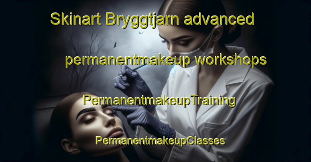 Skinart Bryggtjarn advanced permanentmakeup workshops | PermanentmakeupTraining | PermanentmakeupClasses | SkinartTraining-Sweden