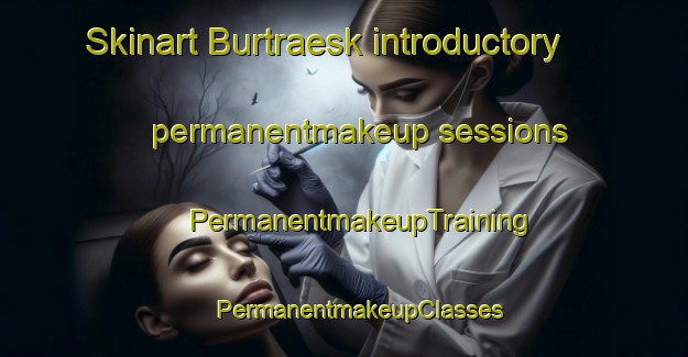 Skinart Burtraesk introductory permanentmakeup sessions | #PermanentmakeupTraining #PermanentmakeupClasses #SkinartTraining-Sweden