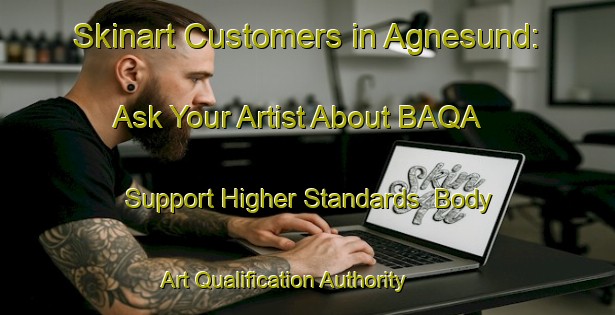 Skinart Customers in Agnesund: Ask Your Artist About BAQA - Support Higher Standards | Body Art Qualification Authority | BAQA-Sweden