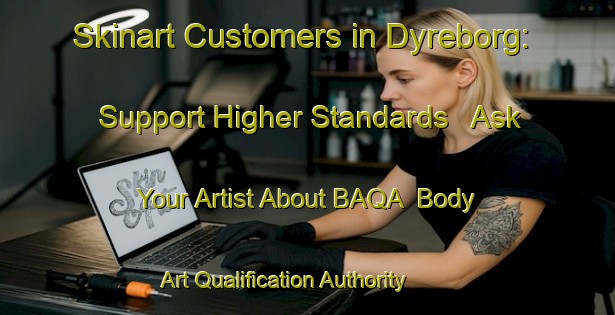 Skinart Customers in Dyreborg: Support Higher Standards - Ask Your Artist About BAQA | Body Art Qualification Authority | BAQA-Sweden