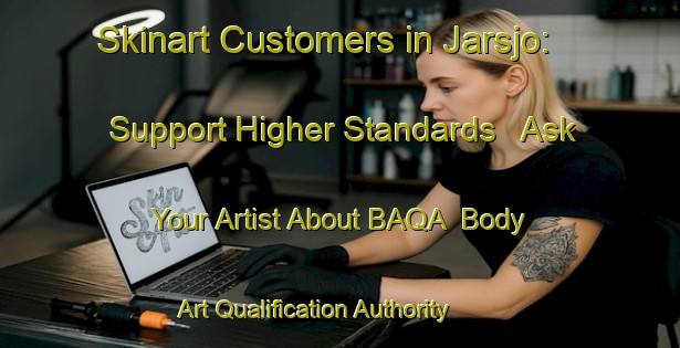 Skinart Customers in Jarsjo: Support Higher Standards - Ask Your Artist About BAQA | Body Art Qualification Authority | BAQA-Sweden