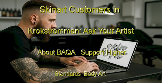 Skinart Customers in Krokstrommen: Ask Your Artist About BAQA - Support Higher Standards | Body Art Qualification Authority | BAQA-Sweden