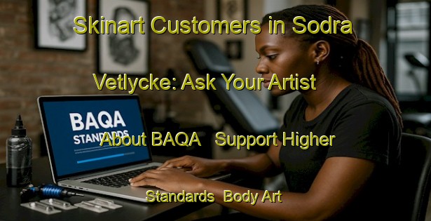 Skinart Customers in Sodra Vetlycke: Ask Your Artist About BAQA - Support Higher Standards | Body Art Qualification Authority | BAQA-Sweden