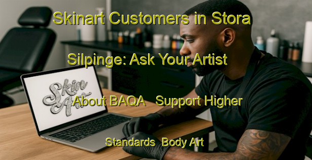 Skinart Customers in Stora Silpinge: Ask Your Artist About BAQA - Support Higher Standards | Body Art Qualification Authority | BAQA-Sweden