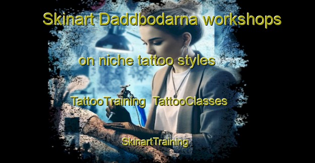 Skinart Daddbodarna workshops on niche tattoo styles | TattooTraining | TattooClasses | SkinartTraining-Sweden