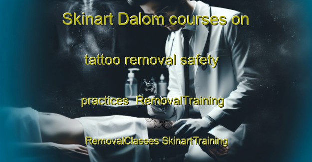 Skinart Dalom courses on tattoo removal safety practices | #RemovalTraining #RemovalClasses #SkinartTraining-Sweden