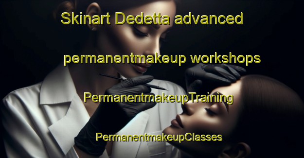 Skinart Dedetta advanced permanentmakeup workshops | #PermanentmakeupTraining #PermanentmakeupClasses #SkinartTraining-Sweden