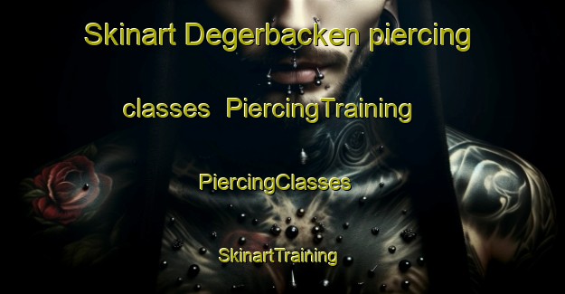 Skinart Degerbacken piercing classes | PiercingTraining | PiercingClasses | SkinartTraining-Sweden